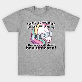 Always be yourself unless you can be a unicorn T-Shirt